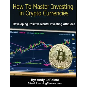 How to Master Investing in Crypto Currencies: Developing Postive Mental Investing Attitudes - Paperback