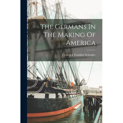 The Germans In The Making Of America - Paperback