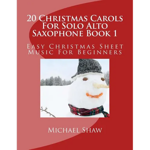 20 Christmas Carols For Solo Alto Saxophone Book 1: Easy Christmas Sheet Music For Beginners - Paperback
