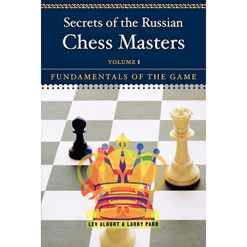 Secrets of the Russian Chess Masters: Fundamentals of the Game - Paperback
