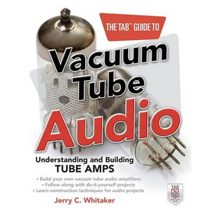 The Tab Guide to Vacuum Tube Audio: Understanding and Building Tube Amps - Paperback