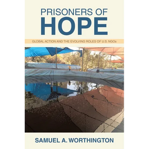 Prisoners of Hope: Global Action and the Evolving Roles of U.S. NGOs - Paperback