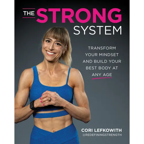 The Strong System: Transform Your Mindset and Build Your Best Body at Any Age - Paperback