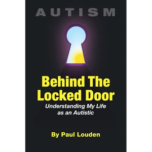AUTISM - Behind The Locked Door: Understanding My Life as an Autistic - Paperback
