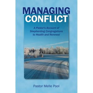 Managing Conflict: A Pastor's Account of Shepherding Congregations to Health and Renewal - Paperback