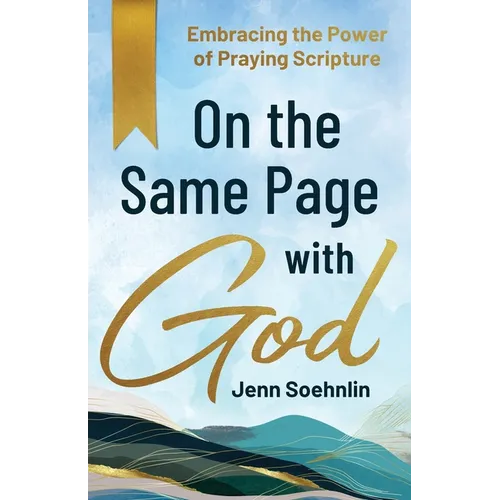 On the Same Page with God: Embracing the Power of Praying Scripture - Paperback