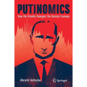 Putinomics: How the Kremlin Damages the Russian Economy - Paperback