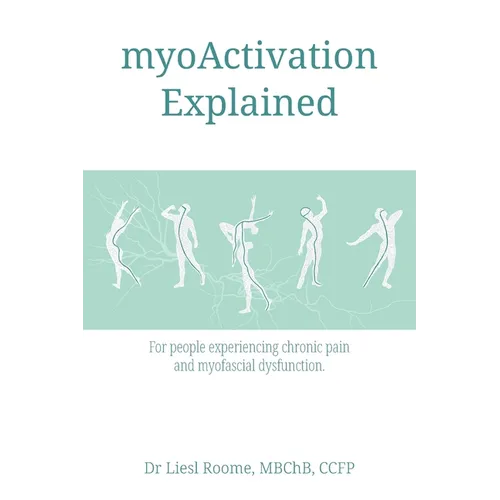 myoActivation Explained: For people experiencing chronic pain and myofascial dysfunction. - Paperback