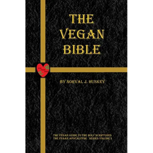 The Vegan Bible: The Vegan Guide to the Holy Scriptures - Paperback