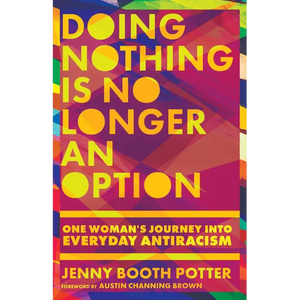 Doing Nothing Is No Longer an Option: One Woman's Journey into Everyday Antiracism - Paperback
