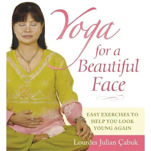 Yoga for a Beautiful Face: Easy Exercises to Help You Look Young Again - Paperback