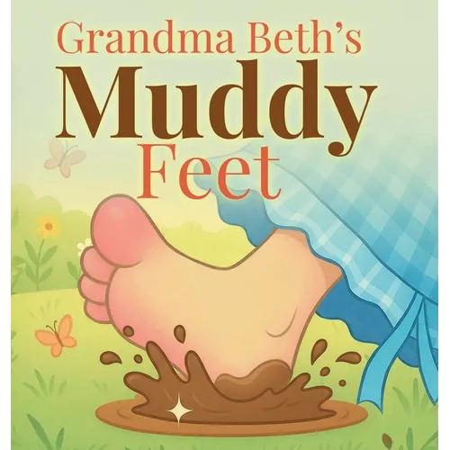 Grandma Beth's Muddy Feet - Hardcover
