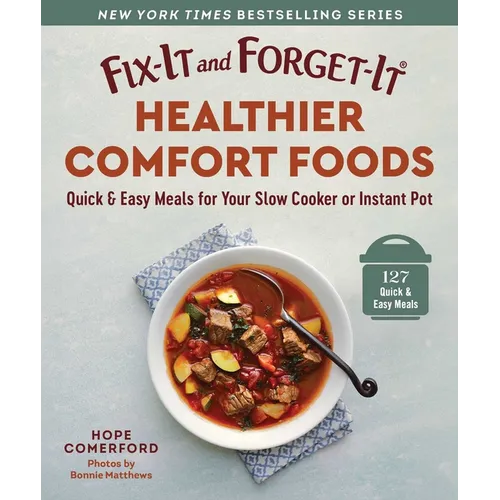 Fix-It and Forget-It Healthier Comfort Foods: Quick & Easy Meals for Your Slow Cooker or Instant Pot - Paperback