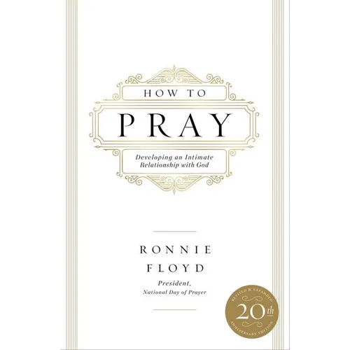 How to Pray: Developing an Intimate Relationship with God - Paperback