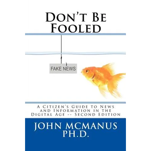 Don't Be Fooled: A Citizen's Guide to News and Information in the Digital Age - Paperback