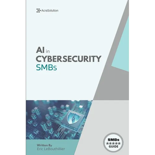 AI In Cybersecurity: Simplifying Cyber Risk with Smart, Affordable Tools for Small Business Defense - Paperback