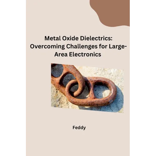 Metal Oxide Dielectrics: Overcoming Challenges for Large-Area Electronics - Paperback