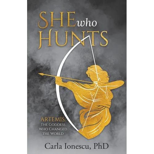 She Who Hunts: Artemis: The Goddess Who Changed the World - Paperback
