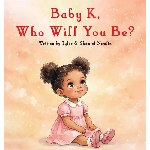 Baby K, Who Will You Be? - Hardcover