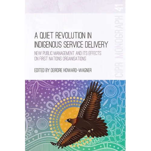 A Quiet Revolution in Indigenous Service Delivery: New Public Management and its Effects on First Nations Organisations - Paperback