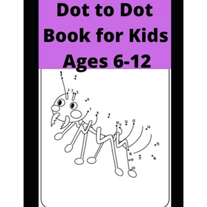Dot to Dot Book for Kids Ages 6-12: 100 Fun Connect The Dots Books for Kids Age 6, 7, 8, 9, 10, 11, 12 - Kids Dot To Dot Puzzles With Colorable Pages - Paperback