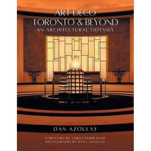 Art Deco Toronto and Beyond: An Architectural Odyssey - Paperback