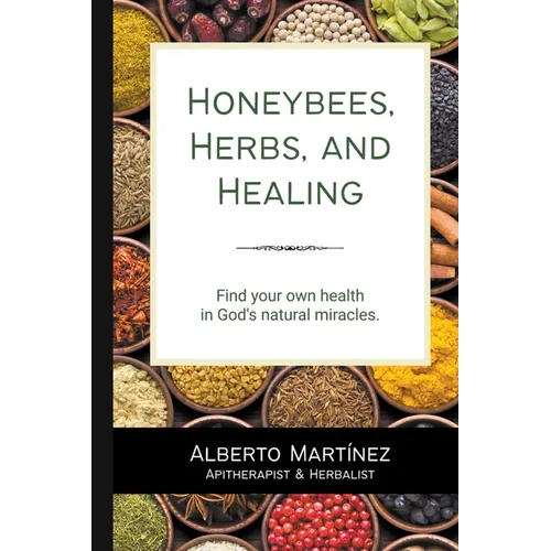 Honey Bees, Herbs, and Healing - Paperback