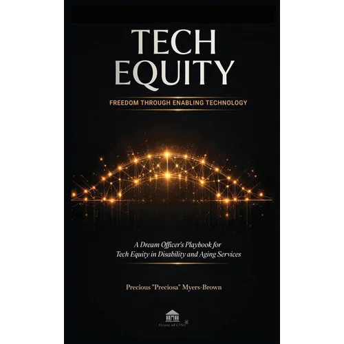 Tech Equity: Freedom Through Enabling Technology: A Dream Officer's Playbook for Tech Equity in Disability & Aging Services - Hardcover