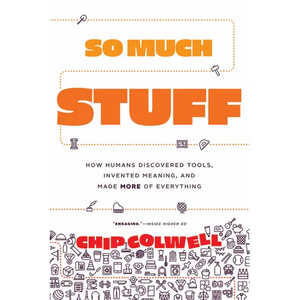 So Much Stuff: How Humans Discovered Tools, Invented Meaning, and Made More of Everything - Paperback