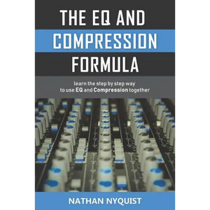 The Eq and Compression Formula: Learn the Step by Step Way to Use Eq and Compression Together - Paperback
