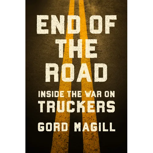End of the Road: Inside the War on Truckers - Hardcover