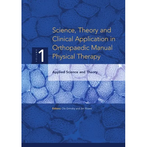 Science, Theory and Clinical Application in Orthopaedic Manual Physical Therapy: Applied Science and Theory - Paperback