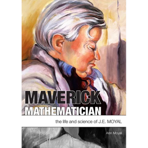Maverick Mathematician: The Life and Science of J.E. Moyal - Paperback