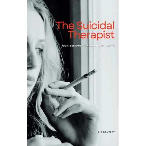 The Suicidal Therapist: Confessions of a Wounded Healer - Paperback