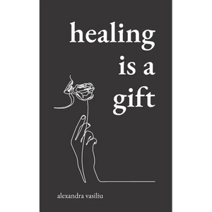 Healing Is a Gift: Poems for Those Who Need to Grow - Paperback