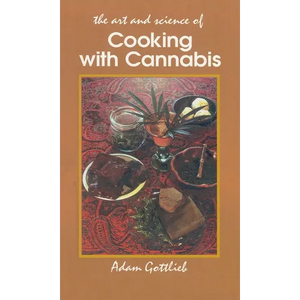 Cooking with Cannabis: The Most Effective Methods of Preparing Food and Drink with Marijuana, Hashish, and Hash Oil Third E - Paperback