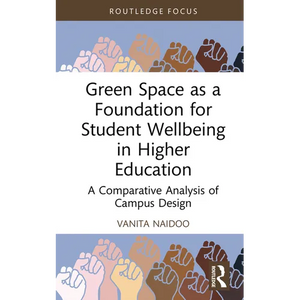 Green Space as a Foundation for Student Wellbeing in Higher Education: A Comparative Analysis of Campus Design - Hardcover