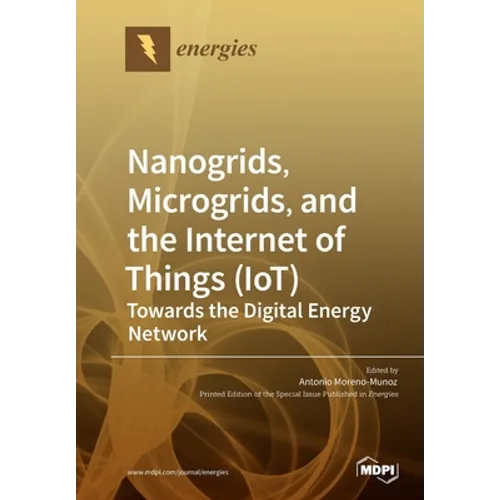Nanogrids, Microgrids, and the Internet of Things (IoT): Towards the Digital Energy Network - Paperback