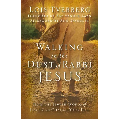 Walking in the Dust of Rabbi Jesus: How the Jewish Words of Jesus Can Change Your Life - Paperback