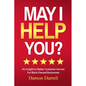 May I Help You?: An Insight to Better Customer Service For Black-Owned Businesses - Paperback