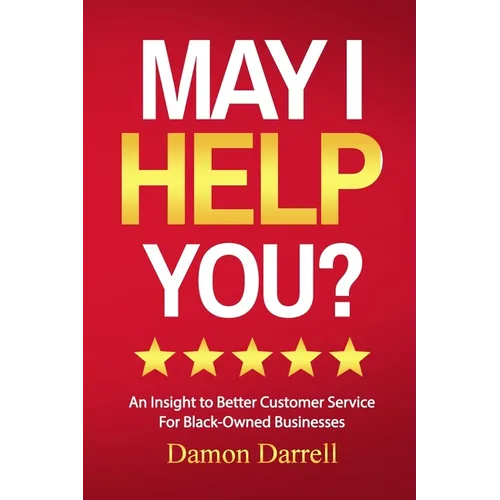 May I Help You?: An Insight to Better Customer Service For Black-Owned Businesses - Paperback