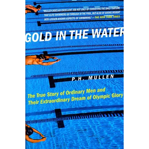 Gold in the Water: The True Story of Ordinary Men and Their Extraordinary Dream of Olympic Glory - Paperback
