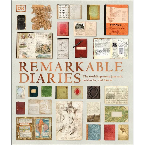 Remarkable Diaries: The World's Greatest Diaries, Journals, Notebooks, & Letters - Hardcover