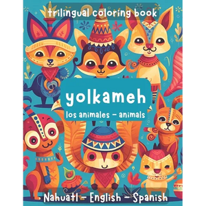 Trilingual Coloring Book. Animals: Spanish, English, Nahuatl. - Paperback