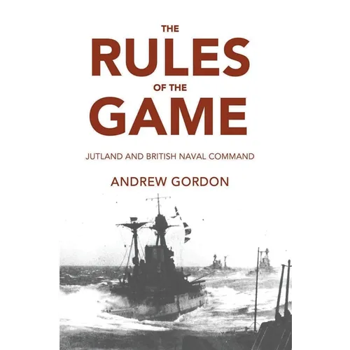 Rules of the Game: Jutland and British Naval Command - Paperback