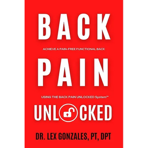 Back Pain Unlocked: Achieve a Pain-Free Functional Back Using the Back Pain Unlocked System - Paperback