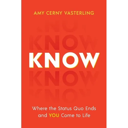 Know: Where the Status Quo Ends and You Come to Life - Paperback