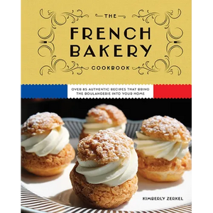 The French Bakery Cookbook: Over 85 Authentic Recipes That Bring the Boulangerie Into Your Home - Hardcover