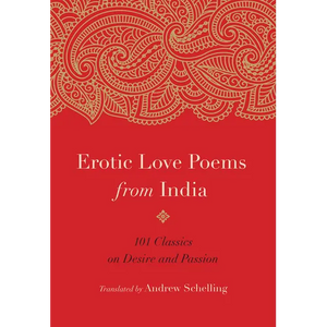 Erotic Love Poems from India: 101 Classics on Desire and Passion - Paperback