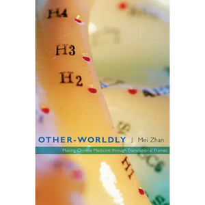 Other-Worldly: Making Chinese Medicine Through Transnational Frames - Paperback